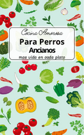 Cocina Amorosa Para Perros Ancianos - más vida en cada plato
